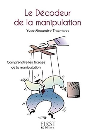 Petit Livre de - Le Décodeur de la manipulation: Comprendre les ficelles de la manipulation