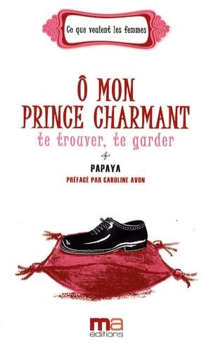 O mon prince charmant : te trouver, te garder