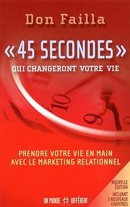 45 secondes qui changeront votre vie NE: Prendre votre vie en main avec le marketing de réseau