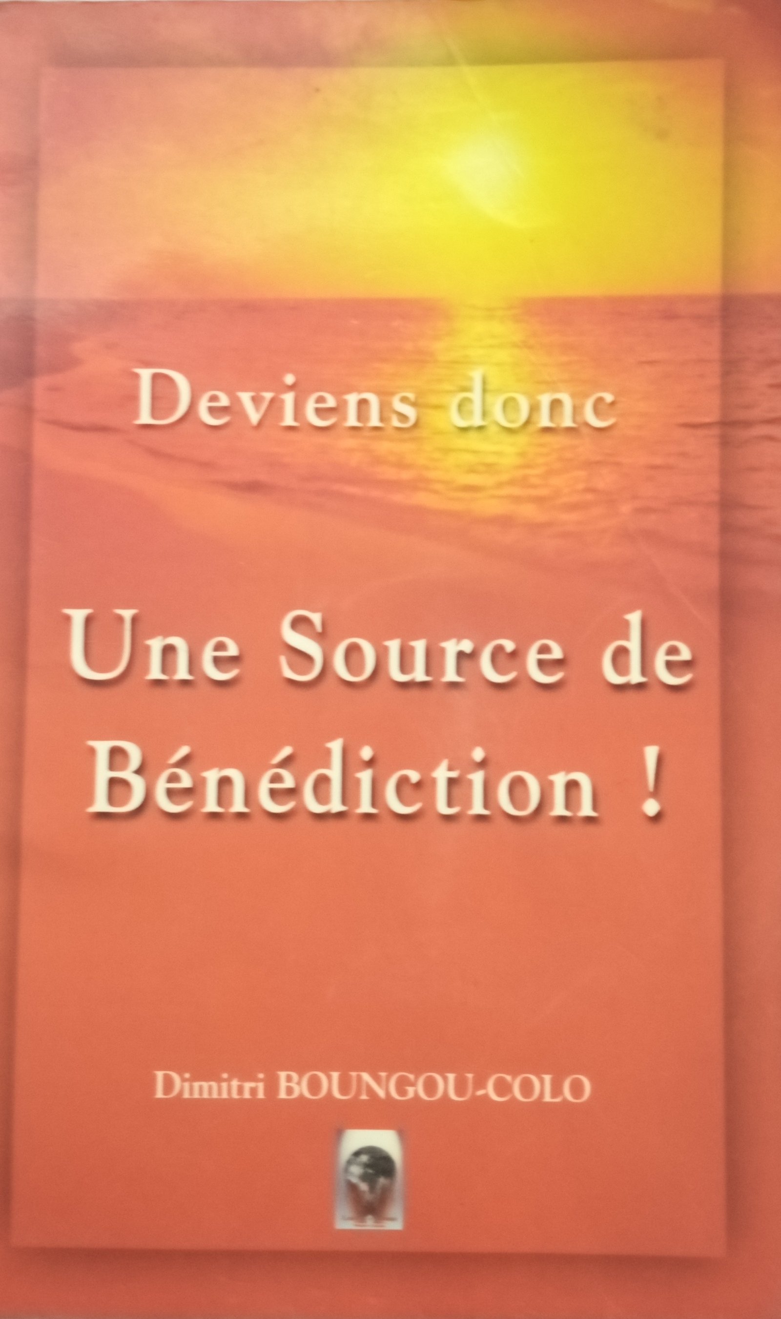 Deviens donc Une source de Bénédiction !